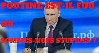 Poutine est-il fou, ou sommes-nous stupides?
