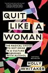 Quit Like a Woman by Holly Whitaker: 9781984825070 | PenguinRandomHouse.com: Books