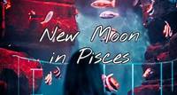New Moon in Pisces – A Higher Power – A Deeper Love