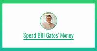 Spend Bill Gates' Money