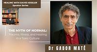 Dr. Gabor Maté and David Kessler on Trauma and The Myth of Normal