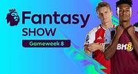 Fantasy Show: Expert advice for Gameweek 8