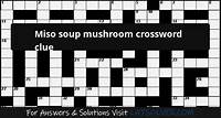 Miso soup mushroom crossword clue