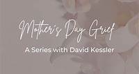 A Free Series on Grief and Mother's Day