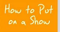 How to Put on a Show How to Put on a Show with Kids and Teens