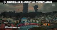 Supervulcano: il documentario terrorizza Napoli