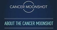 About the Cancer Moonshot About the Cancer Moonshot℠