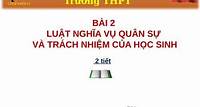 Bài 2. Luật Nghĩa vụ quân sự và trách nhiệm của học sinh - GD QP-AN 11 - Hứa Tiên Sùng - Thư viện Bài giảng điện tử