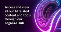 Legal AI Hub Access and view all our AI related content and tools through our Legal AI Hub