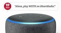 Alexa, Play WXTK On iHeartRadio