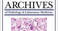 Archives of Pathology & Laboratory Medicine View the Latest Articles