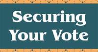 Securing Your Vote How our elections are secure