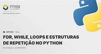 For, While, Loops e Estruturas de Repetição no Python