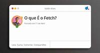 O que É o Fetch?