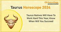 Taurus Horoscope 2024: Read Life Predictions For 2024