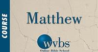 Matthew | Bible Course - WVBS School