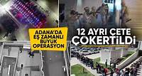 Adana'da 12 ayrı uyuşturucu suç çetesi çökertildi