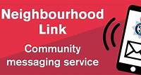 Sign up for Local Police Updates Join the Neighbourhood Link messaging system Advice