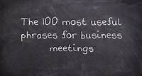 The 100 most useful phrases for business meetings - UsingEnglish.com