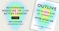 Outlive: The Science & Art of Longevity - New Book by Peter Attia