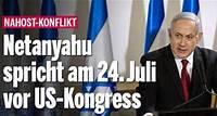 Nahost-Konflikt Netanyahu spricht am 24. Juli vor US-Kongress