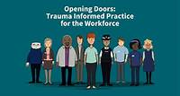 Opening Doors: Trauma Informed Practice for the Workforce