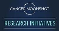 Research Initiatives Cancer Moonshot℠ Research Initiatives