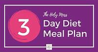 3 Day Diet Meal Plan: The Holy Mess Diet for Weight Loss