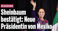 Historischer Sieg Sheinbaum bestätigt: Neue Präsidentin von Mexiko
