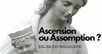 « Quelle est la différence entre Ascension et Assomption ? » Ascension, Assomption…quelles différences ?