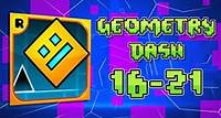 Geometry Dash: Levels 16-21