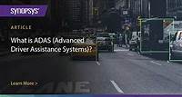 What is ADAS (Advanced Driver Assistance Systems)? – Overview of ADAS Applications | Synopsys