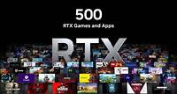 500 RTX Games and Apps! Over 500 RTX games and apps have revolutionized the ways we play and create with ray tracing, DLSS and other AI-powered technologies. Check out RTX in today's biggest hits.