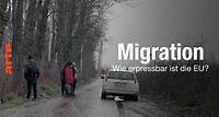 Migration - Wie erpressbar ist die EU? - Die ganze Doku | ARTE