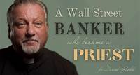 Fr. Daniel Reehil – A Wall Street banker who became a Catholic priest