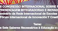 III CIPAII - Congresso Internacional sobre Práticas de Aprendizagem Integradoras e Inovadoras: , o V RIEC – Seminário da Rede Internacional de Escolas Criativas, o XII INCREA - Fórum Internacional de Innovación y Creatividad. Tema: “Jornada Os sete
