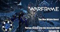 The War Within Quest Pursue Teshin into the Asteroid Field & Kuva Fortress Episode 03 (37 KB)