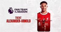 1 minute ago Trent Alexander-Arnold named in Premier League Fan Team of the Season Trent Alexander-Arnold has been included in the Premier League's inaugural Fan Team of the Season.