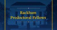 Announcing the 2024-2025 Rackham Predoctoral Fellowship Awards