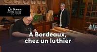 Le temps d'un détour À Bordeaux chez un luthier diffusé le 12/05 | 26 min