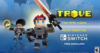 Trove is now live on Nintendo Switch!
