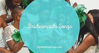 67 Bridesmaids Songs for Walking Down Aisle, Intros & Dancing