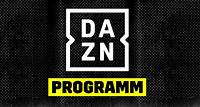DAZN Programm: Das läuft heute und in den nächsten Tagen | DAZN News DE