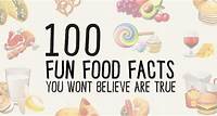 100 Fun Food Facts You Wont Believe Are True