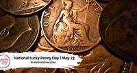 NATIONAL LUCKY PENNY DAY | May 23