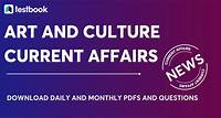 Art and Culture Current Affairs 2023 : Download Free PDF & Quiz