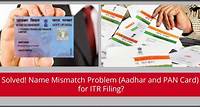 Solved! Name Mismatch Problem (Aadhaar & PAN Card) for ITR?