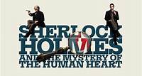 Sherlock Holmes and the Mystery of the Human Heart