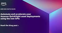 Automate and accelerate your Amazon QuickSight asset deployments using the new APIs | Amazon Web Services
