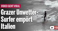 Grazer Unwetter-Surfer empört Italien